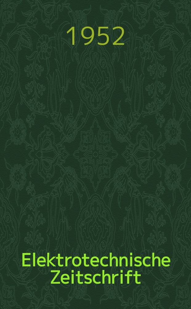 Elektrotechnische Zeitschrift : Zentralblatt für Elektrotechnik Organ des elektrotechnischen Vereins seit 1880 und des Verbandes deutscher Elektrotechniker seit 1894. Jg.73 1952, H.16