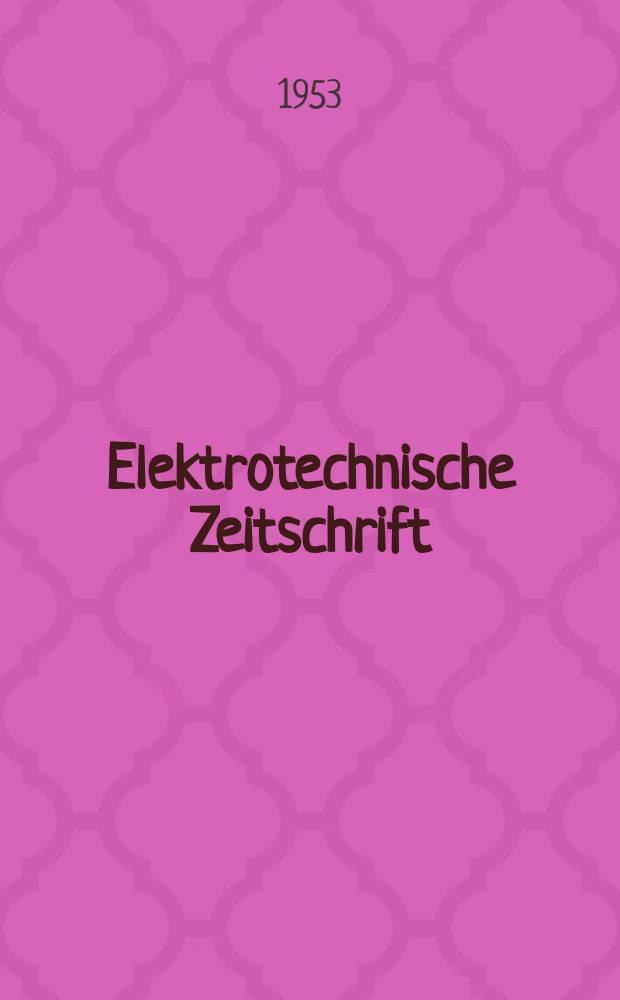 Elektrotechnische Zeitschrift : Zentralblatt für Elektrotechnik Organ des elektrotechnischen Vereins seit 1880 und des Verbandes deutscher Elektrotechniker seit 1894. Jg.74 1953, H.6
