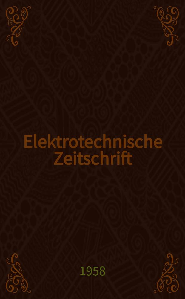 Elektrotechnische Zeitschrift : Zentralblatt für Elektrotechnik Organ des elektrotechnischen Vereins seit 1880 und des Verbandes deutscher Elektrotechniker seit 1894. Jg.79 H.1