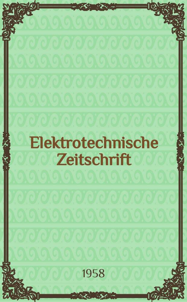 Elektrotechnische Zeitschrift : Zentralblatt f&uuml;r Elektrotechnik Organ des elektrotechnischen Vereins seit 1880 und des Verbandes deutscher Elektrotechniker seit 1894. Jg.79 H.19