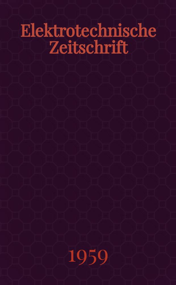 Elektrotechnische Zeitschrift : Zentralblatt für Elektrotechnik Organ des elektrotechnischen Vereins seit 1880 und des Verbandes deutscher Elektrotechniker seit 1894. Jg.80 H.19