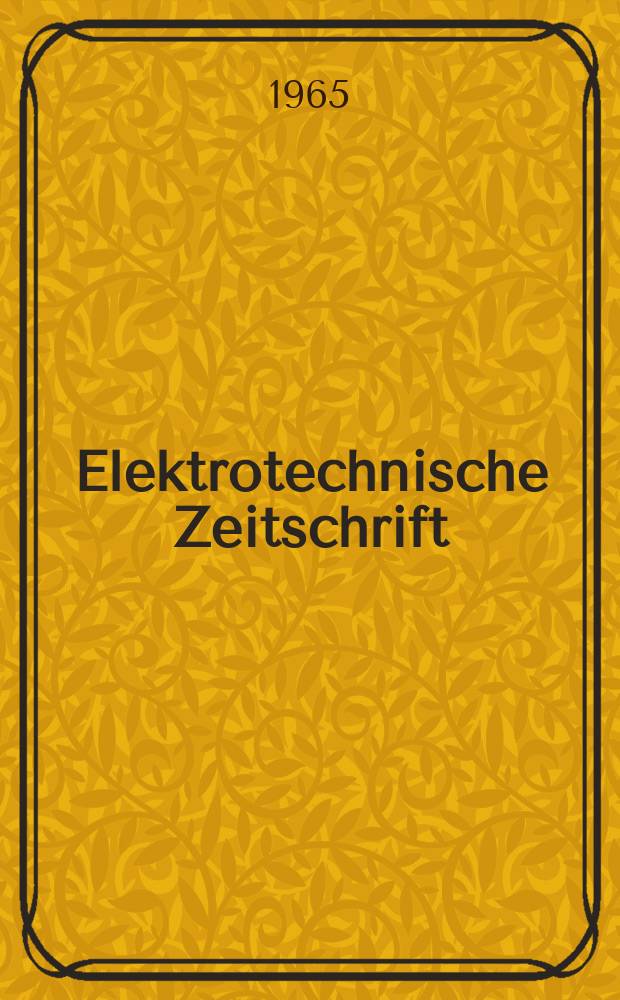 Elektrotechnische Zeitschrift : Zentralblatt für Elektrotechnik Organ des elektrotechnischen Vereins seit 1880 und des Verbandes deutscher Elektrotechniker seit 1894. Jg.86 1965, H.15