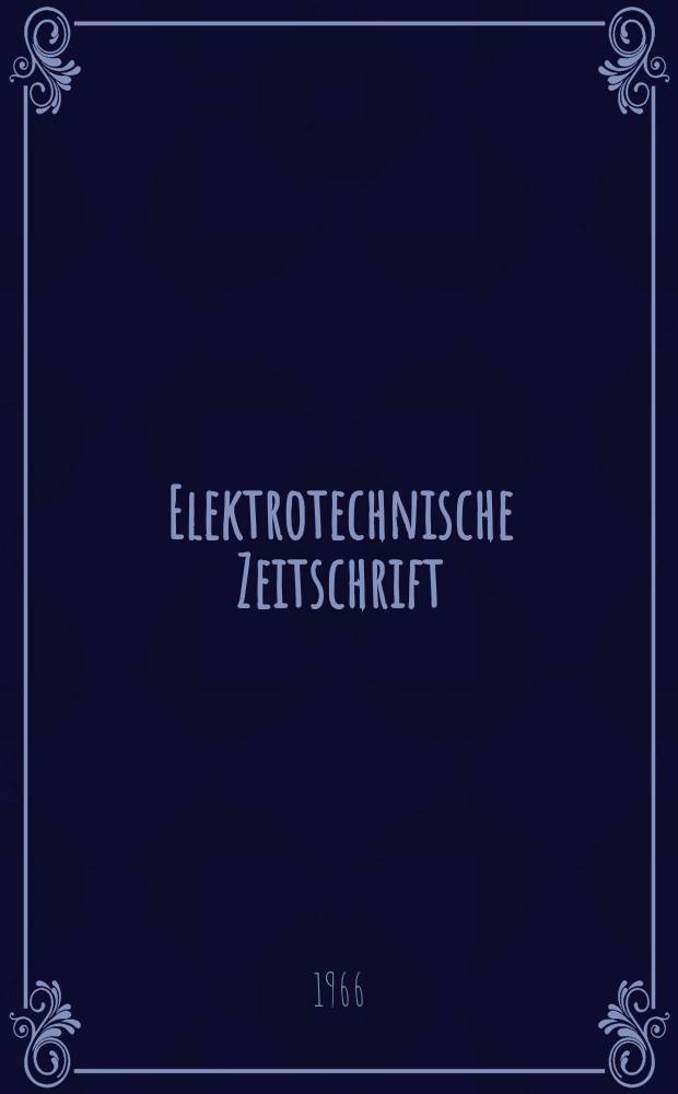 Elektrotechnische Zeitschrift : Zentralblatt für Elektrotechnik Organ des elektrotechnischen Vereins seit 1880 und des Verbandes deutscher Elektrotechniker seit 1894. Jg.87 1966, H.20