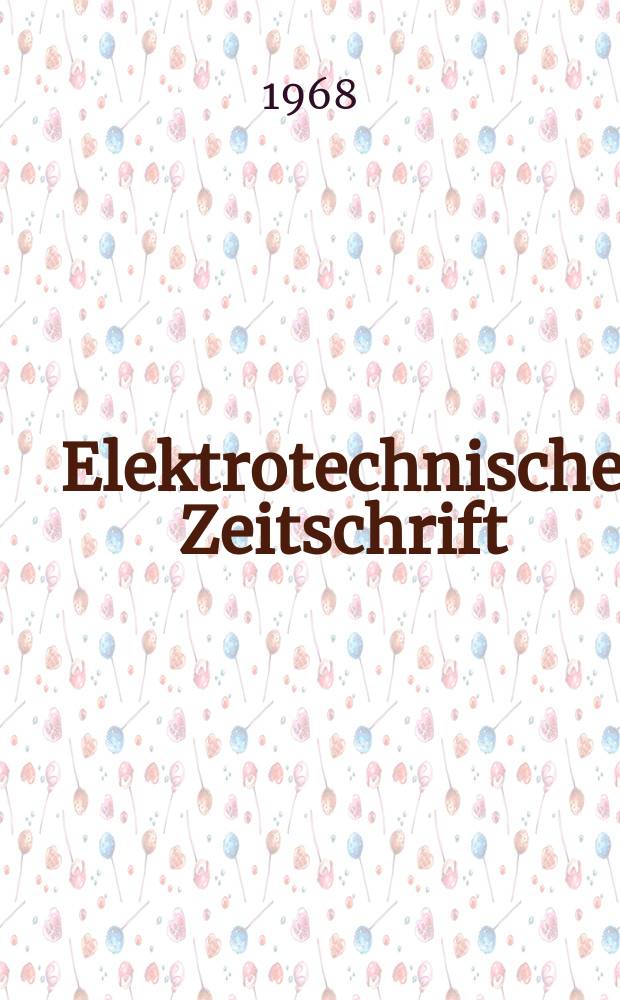Elektrotechnische Zeitschrift : Zentralblatt für Elektrotechnik Organ des elektrotechnischen Vereins seit 1880 und des Verbandes deutscher Elektrotechniker seit 1894. Jg.89 1968, H.17