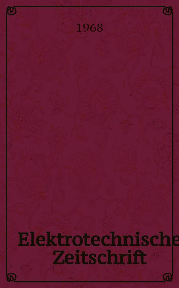Elektrotechnische Zeitschrift : Zentralblatt für Elektrotechnik Organ des elektrotechnischen Vereins seit 1880 und des Verbandes deutscher Elektrotechniker seit 1894. Jg.89 1968, H.24