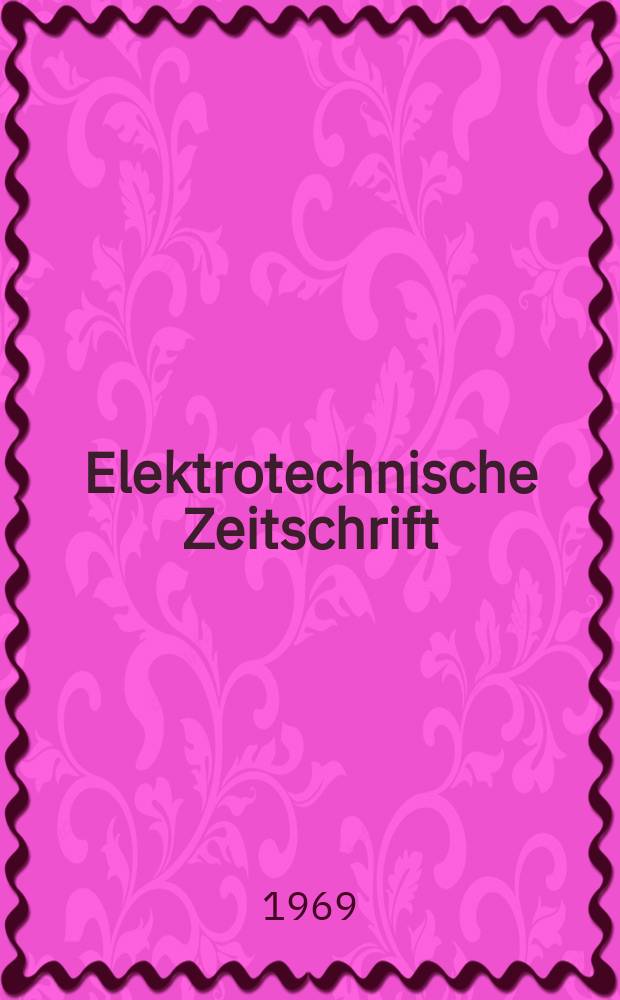 Elektrotechnische Zeitschrift : Zentralblatt für Elektrotechnik Organ des elektrotechnischen Vereins seit 1880 und des Verbandes deutscher Elektrotechniker seit 1894. Jg.90 1969, H.15