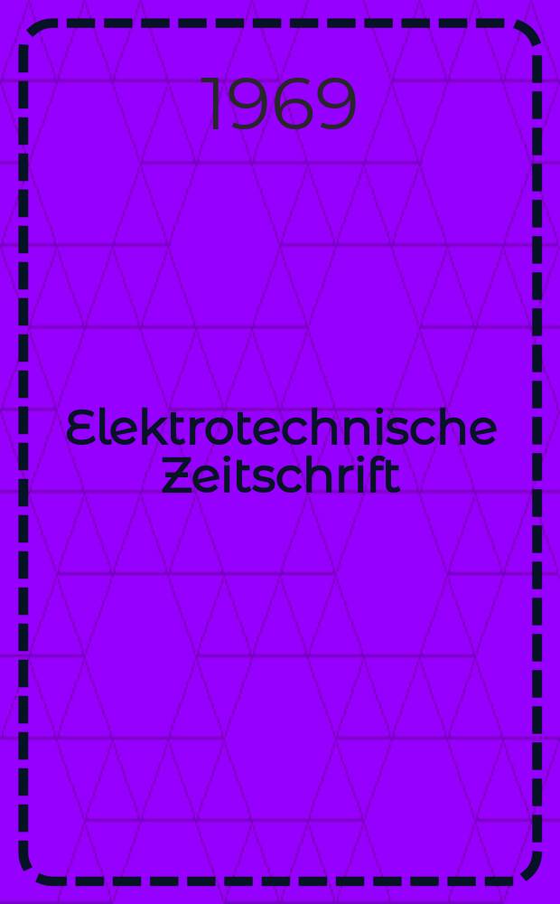 Elektrotechnische Zeitschrift : Zentralblatt für Elektrotechnik Organ des elektrotechnischen Vereins seit 1880 und des Verbandes deutscher Elektrotechniker seit 1894. Jg.90 1969, H.22