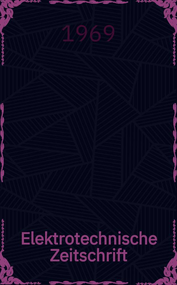 Elektrotechnische Zeitschrift : Zentralblatt f&uuml;r Elektrotechnik Organ des elektrotechnischen Vereins seit 1880 und des Verbandes deutscher Elektrotechniker seit 1894. Jg.90 1969, H.24