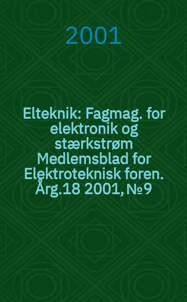 Elteknik : Fagmag. for elektronik og stærkstrøm Medlemsblad for Elektroteknisk foren. Årg.18 2001, №9