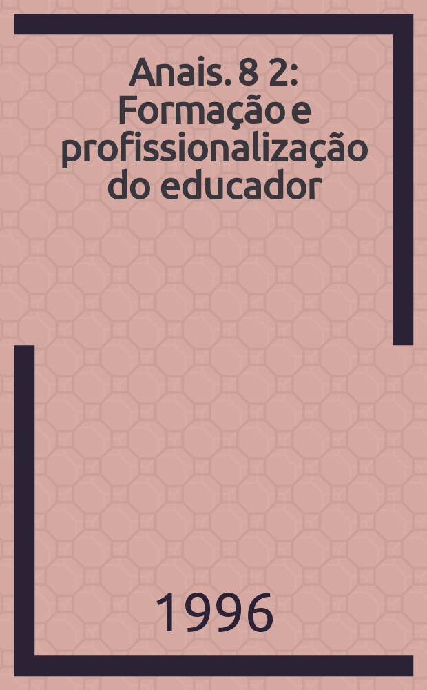 Anais. 8 [2] : Formação e profissionalização do educador