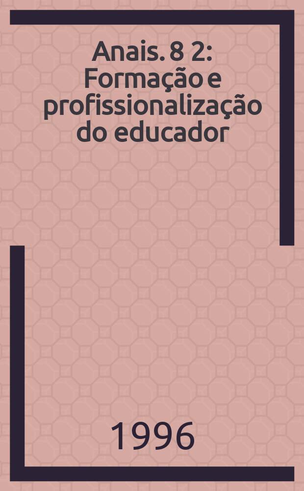 Anais. 8 [2] : Formação e profissionalização do educador