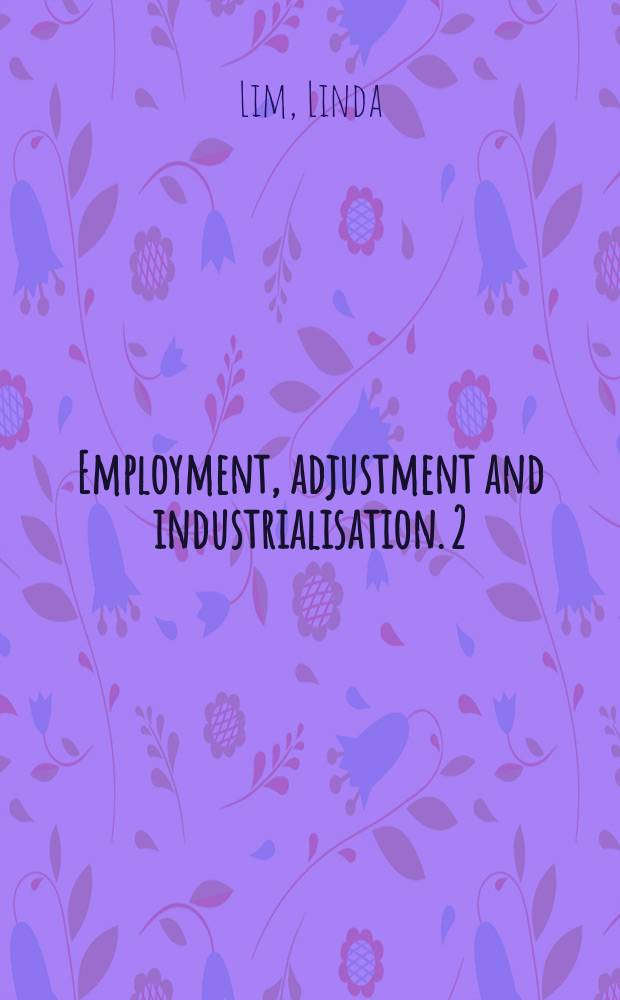 Employment, adjustment and industrialisation. 2 : Trade, employment and industrialisation in Singapore