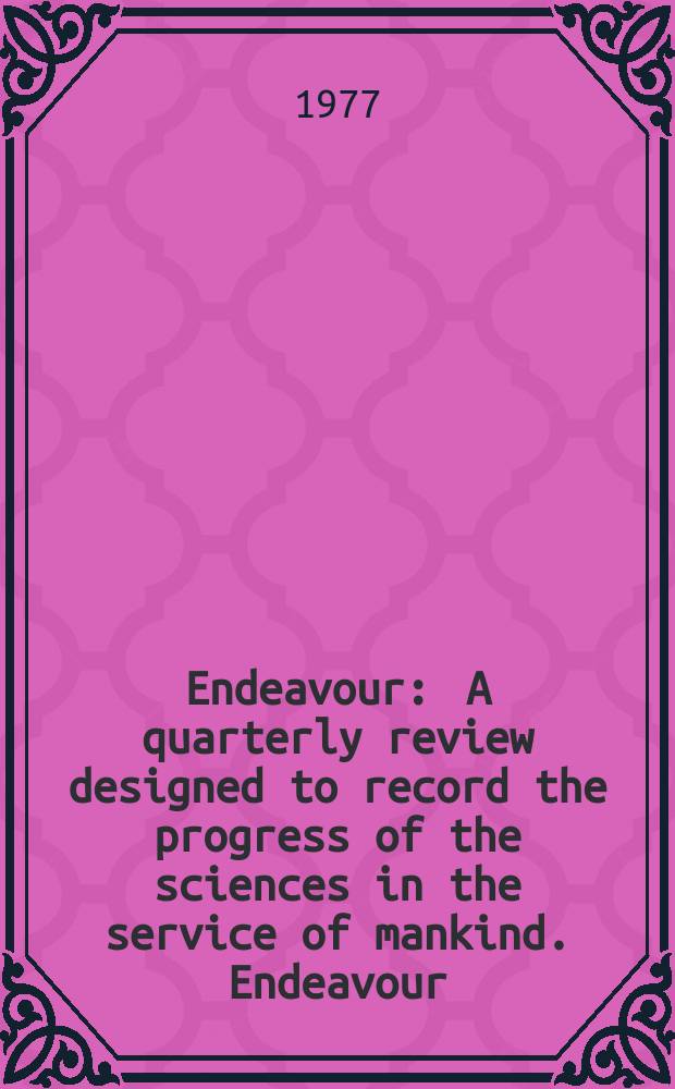 Endeavour : A quarterly review designed to record the progress of the sciences in the service of mankind. Endeavour