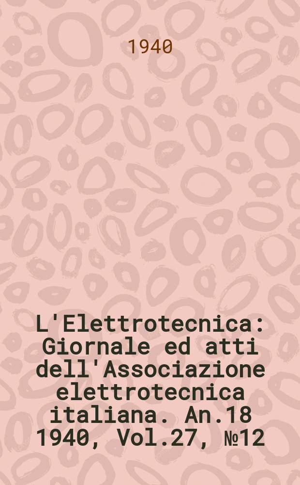 L'Elettrotecnica : Giornale ed atti dell'Associazione elettrotecnica italiana. An.18 1940, Vol.27, №12