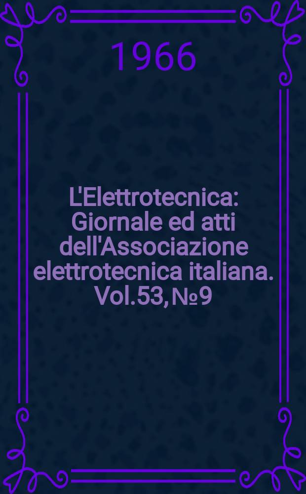 L'Elettrotecnica : Giornale ed atti dell'Associazione elettrotecnica italiana. Vol.53, №9