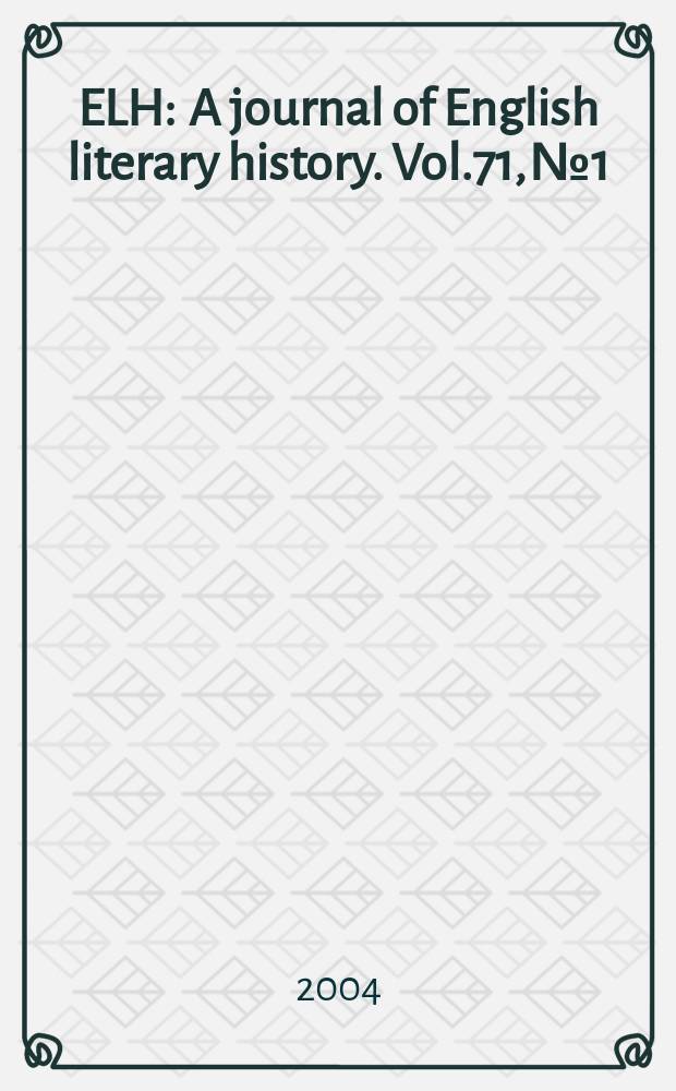 ELH : A journal of English literary history. Vol.71, №1