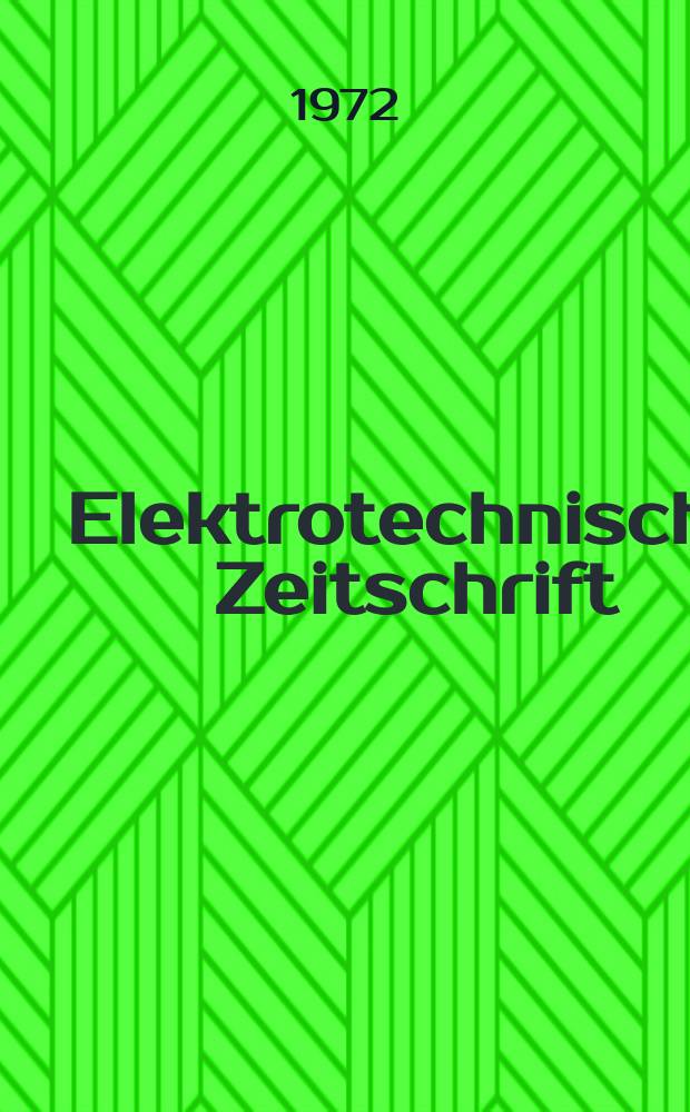 Elektrotechnische Zeitschrift : Zentralblatt für Elektrotechnik Organ des elektrotechnischen Vereins seit 1880 und des Verbandes deutscher Elektrotechniker seit 1894. Jg.93 1972, H.9