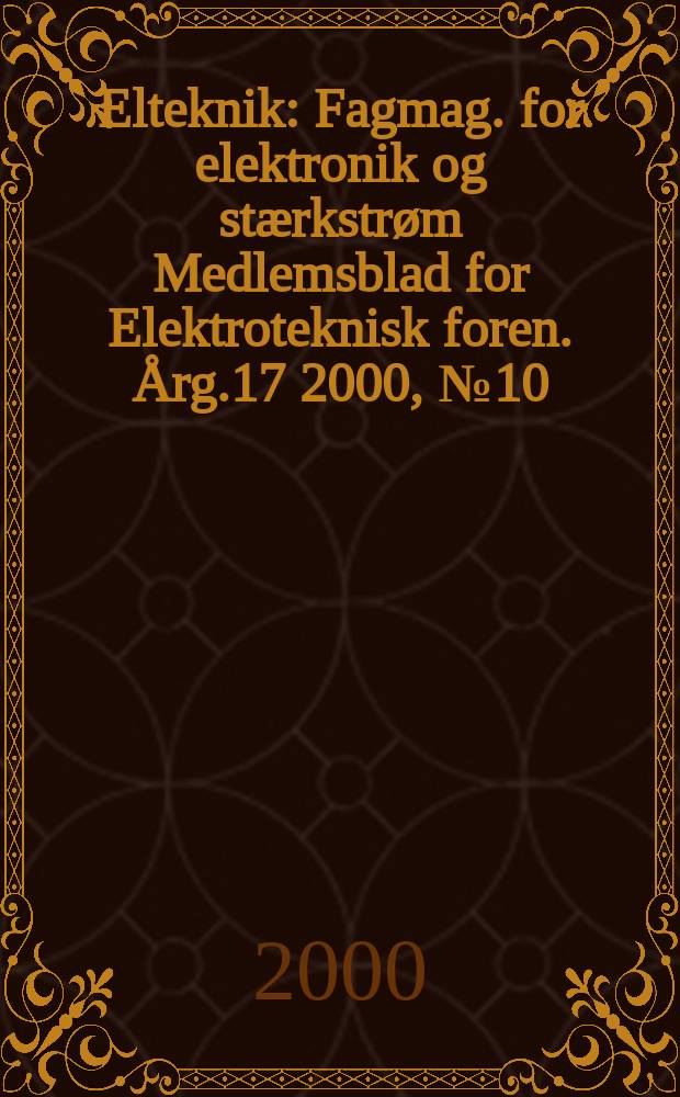 Elteknik : Fagmag. for elektronik og stærkstrøm Medlemsblad for Elektroteknisk foren. Årg.17 2000, №10