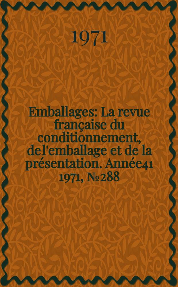 Emballages : La revue française du conditionnement, de l'emballage et de la présentation. Année41 1971, №288