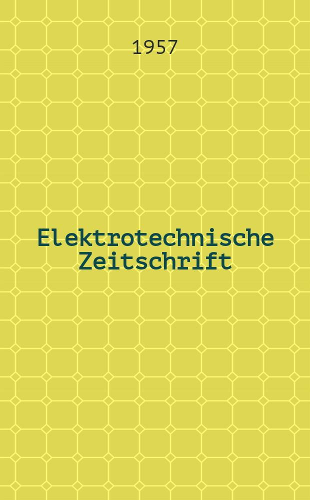 Elektrotechnische Zeitschrift : Zentralblatt f&uuml;r Elektrotechnik Organ des elektrotechnischen Vereins seit 1880 und des Verbandes deutscher Elektrotechniker seit 1894. Jg.78 1957, H.2