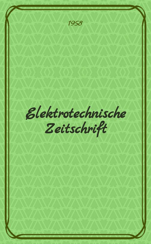 Elektrotechnische Zeitschrift : Zentralblatt für Elektrotechnik Organ des elektrotechnischen Vereins seit 1880 und des Verbandes deutscher Elektrotechniker seit 1894. Jg.79 H.12