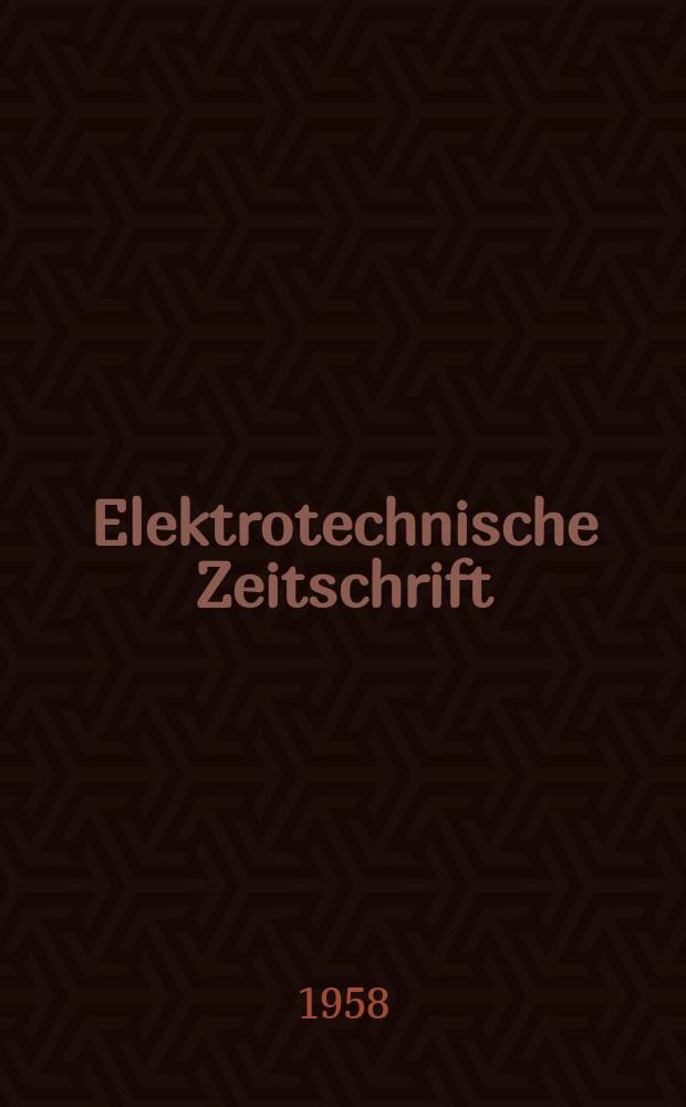 Elektrotechnische Zeitschrift : Zentralblatt für Elektrotechnik Organ des elektrotechnischen Vereins seit 1880 und des Verbandes deutscher Elektrotechniker seit 1894. Jg.79 H.18