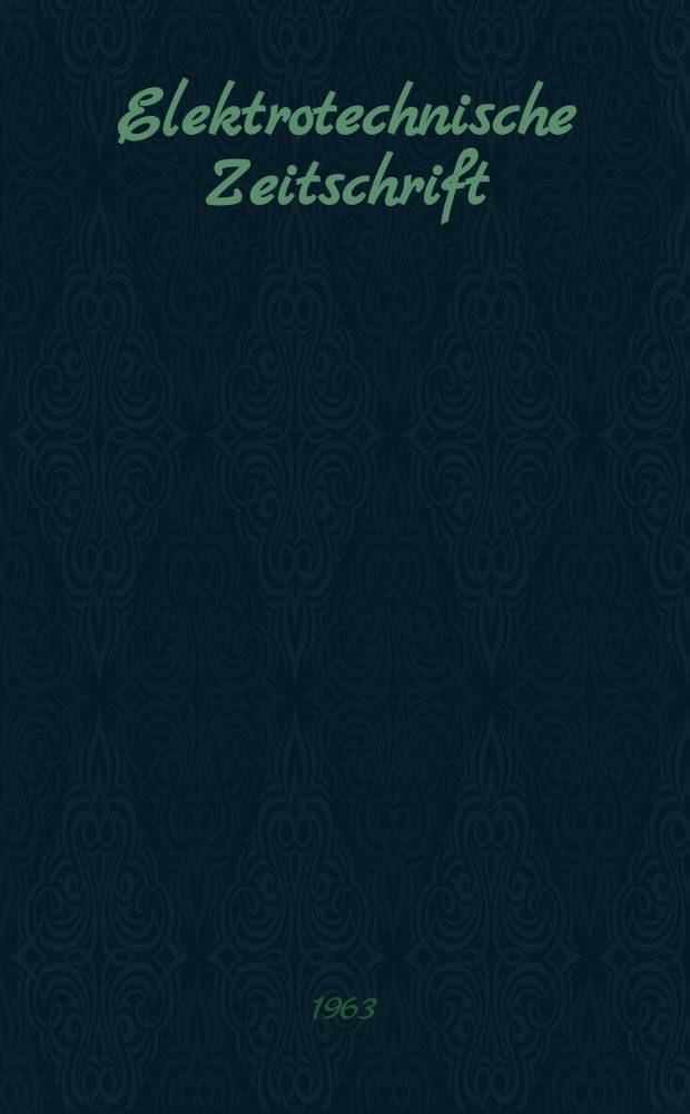 Elektrotechnische Zeitschrift : Zentralblatt für Elektrotechnik Organ des elektrotechnischen Vereins seit 1880 und des Verbandes deutscher Elektrotechniker seit 1894. Jg.84 1963, H.13