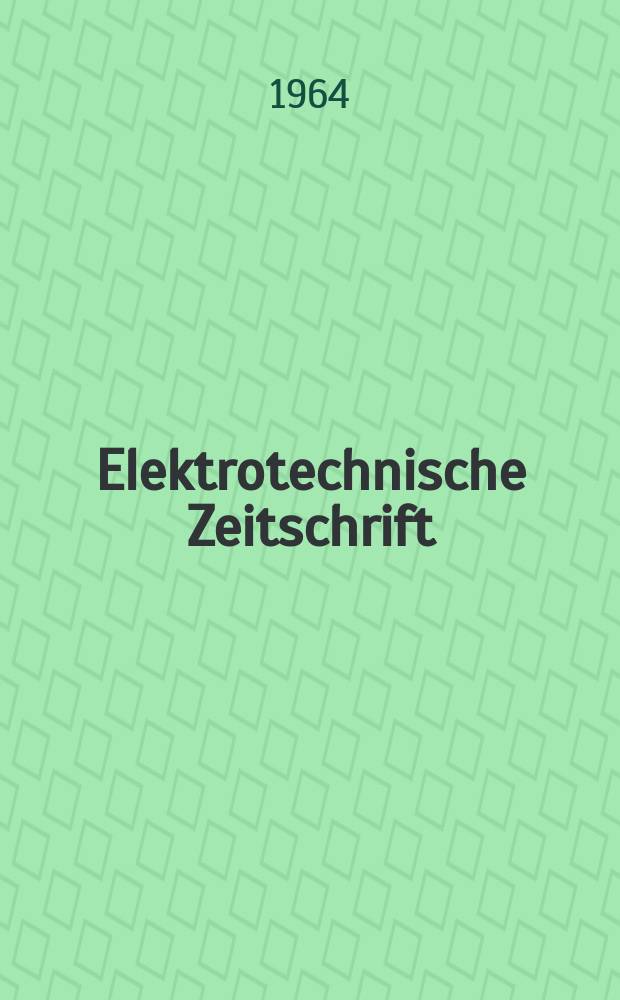 Elektrotechnische Zeitschrift : Zentralblatt für Elektrotechnik Organ des elektrotechnischen Vereins seit 1880 und des Verbandes deutscher Elektrotechniker seit 1894. Jg.85 1964, H.7