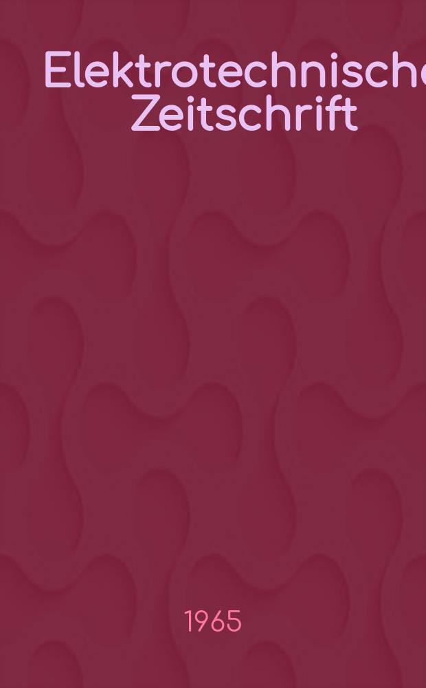 Elektrotechnische Zeitschrift : Zentralblatt für Elektrotechnik Organ des elektrotechnischen Vereins seit 1880 und des Verbandes deutscher Elektrotechniker seit 1894. Jg.86 1965, H.23