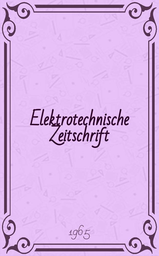 Elektrotechnische Zeitschrift : Zentralblatt für Elektrotechnik Organ des elektrotechnischen Vereins seit 1880 und des Verbandes deutscher Elektrotechniker seit 1894. Jg.86 1965, H.25