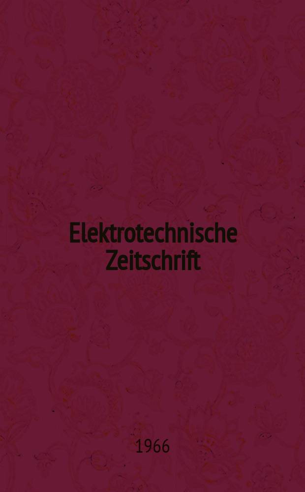 Elektrotechnische Zeitschrift : Zentralblatt für Elektrotechnik Organ des elektrotechnischen Vereins seit 1880 und des Verbandes deutscher Elektrotechniker seit 1894. Jg.87 1966, H.14