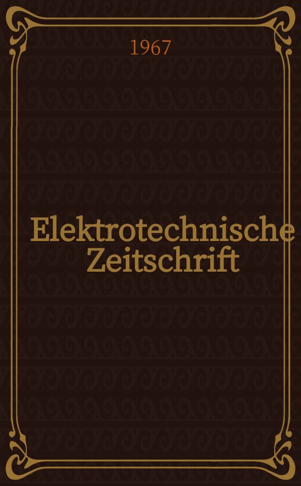 Elektrotechnische Zeitschrift : Zentralblatt für Elektrotechnik Organ des elektrotechnischen Vereins seit 1880 und des Verbandes deutscher Elektrotechniker seit 1894. Jg.88 1967, H.5