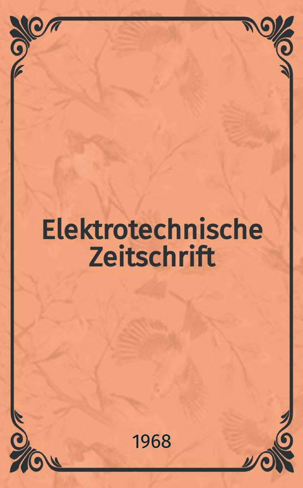 Elektrotechnische Zeitschrift : Zentralblatt für Elektrotechnik Organ des elektrotechnischen Vereins seit 1880 und des Verbandes deutscher Elektrotechniker seit 1894. Jg.89 1968, H.6