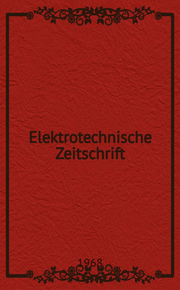Elektrotechnische Zeitschrift : Zentralblatt für Elektrotechnik Organ des elektrotechnischen Vereins seit 1880 und des Verbandes deutscher Elektrotechniker seit 1894. Jg.89 1968, H.14