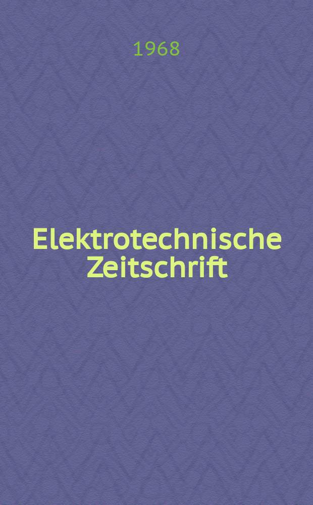 Elektrotechnische Zeitschrift : Zentralblatt für Elektrotechnik Organ des elektrotechnischen Vereins seit 1880 und des Verbandes deutscher Elektrotechniker seit 1894. Jg.89 1968, H.20