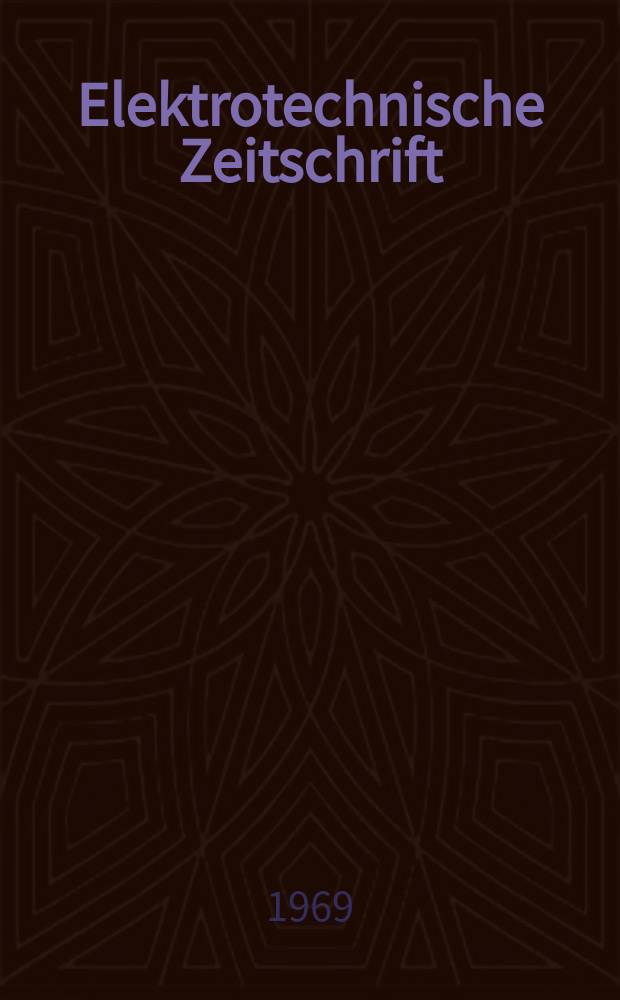 Elektrotechnische Zeitschrift : Zentralblatt für Elektrotechnik Organ des elektrotechnischen Vereins seit 1880 und des Verbandes deutscher Elektrotechniker seit 1894. Jg.90 1969, H.2