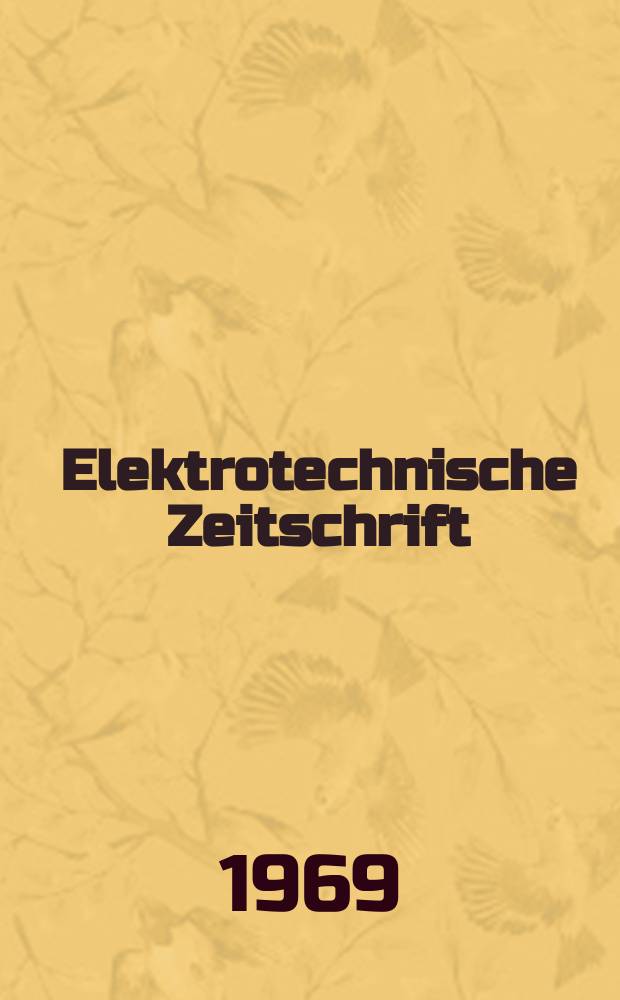 Elektrotechnische Zeitschrift : Zentralblatt für Elektrotechnik Organ des elektrotechnischen Vereins seit 1880 und des Verbandes deutscher Elektrotechniker seit 1894. Jg.90 1969, H.3
