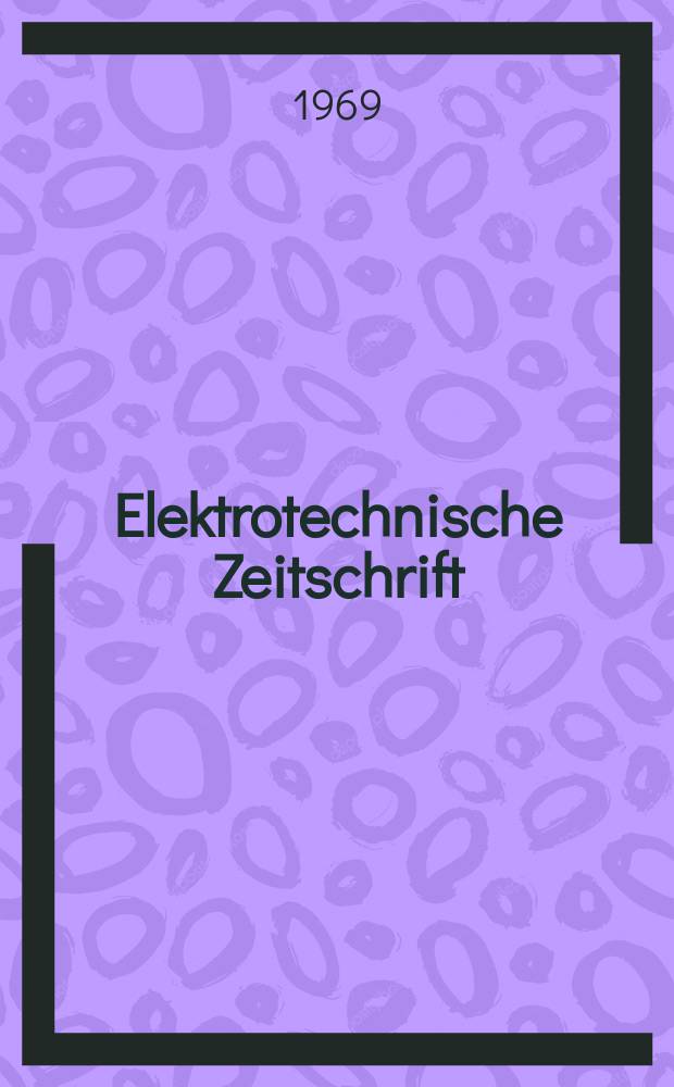 Elektrotechnische Zeitschrift : Zentralblatt für Elektrotechnik Organ des elektrotechnischen Vereins seit 1880 und des Verbandes deutscher Elektrotechniker seit 1894. Jg.90 1969, H.26