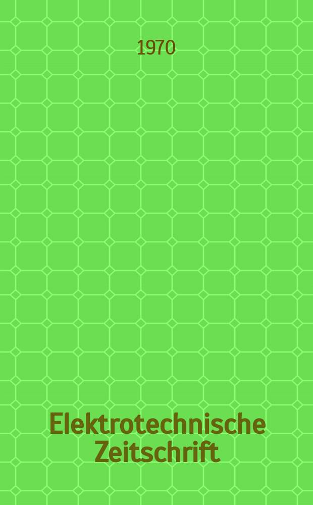 Elektrotechnische Zeitschrift : Zentralblatt für Elektrotechnik Organ des elektrotechnischen Vereins seit 1880 und des Verbandes deutscher Elektrotechniker seit 1894. Jg.91 1970, H.12