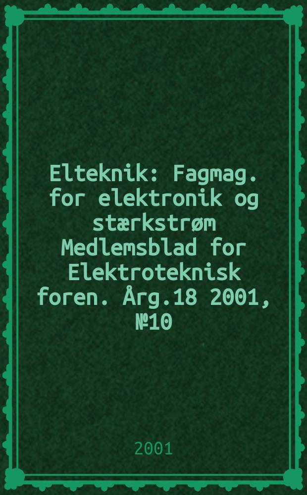 Elteknik : Fagmag. for elektronik og stærkstrøm Medlemsblad for Elektroteknisk foren. Årg.18 2001, №10