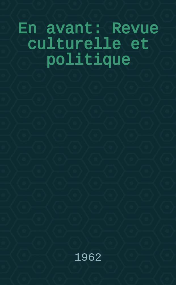 En avant : Revue culturelle et politique : Ed. par les &eacute;tudiants communistes belges