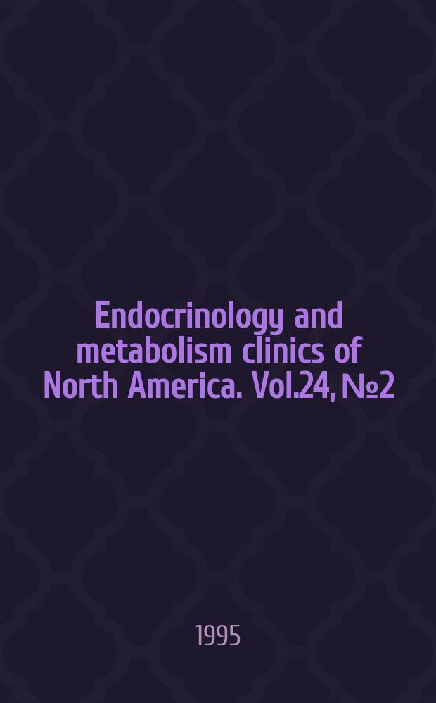Endocrinology and metabolism clinics of North America. Vol.24, №2 : Endocrine aspects of aging