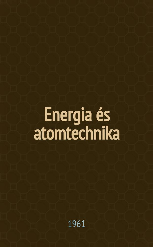 Energia és atomtechnika : Az Energiagazdálkodási tudományos egyesület lapja. Évf.14 1961, Sz.12