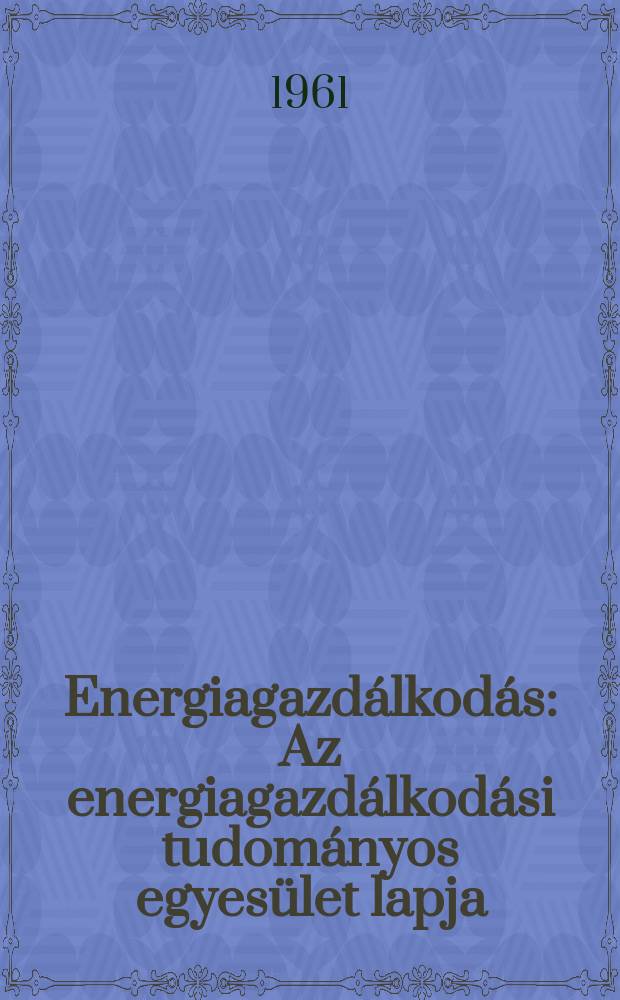 Energiagazdálkodás : Az energiagazdálkodási tudományos egyesület lapja