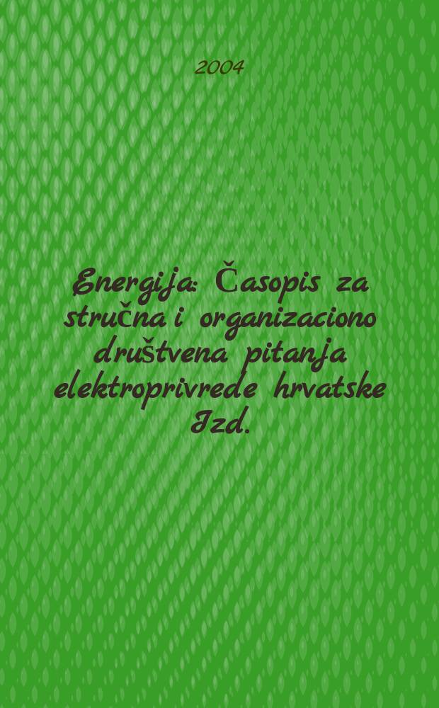 Energija : Časopis za stručna i organizaciono društvena pitanja elektroprivrede hrvatske Izd.: Združeno poduzeće "Elektroprivreda", Rijeka [i dr.]. G.53 2004, Br.1