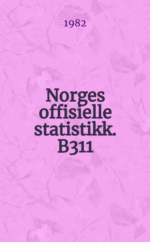 Norges offisielle statistikk. B311