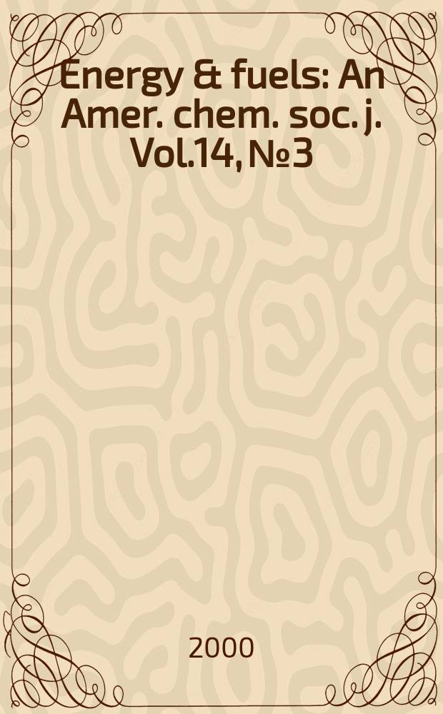 Energy & fuels : An Amer. chem. soc. j. Vol.14, №3