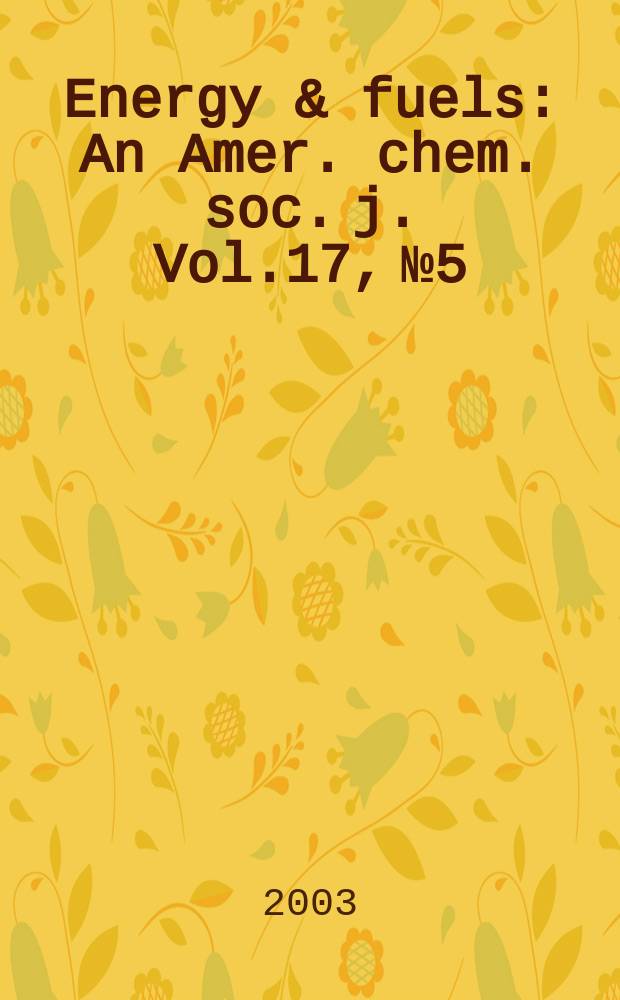 Energy & fuels : An Amer. chem. soc. j. Vol.17, №5