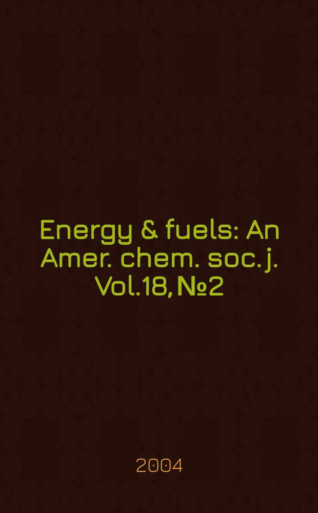 Energy & fuels : An Amer. chem. soc. j. Vol.18, №2