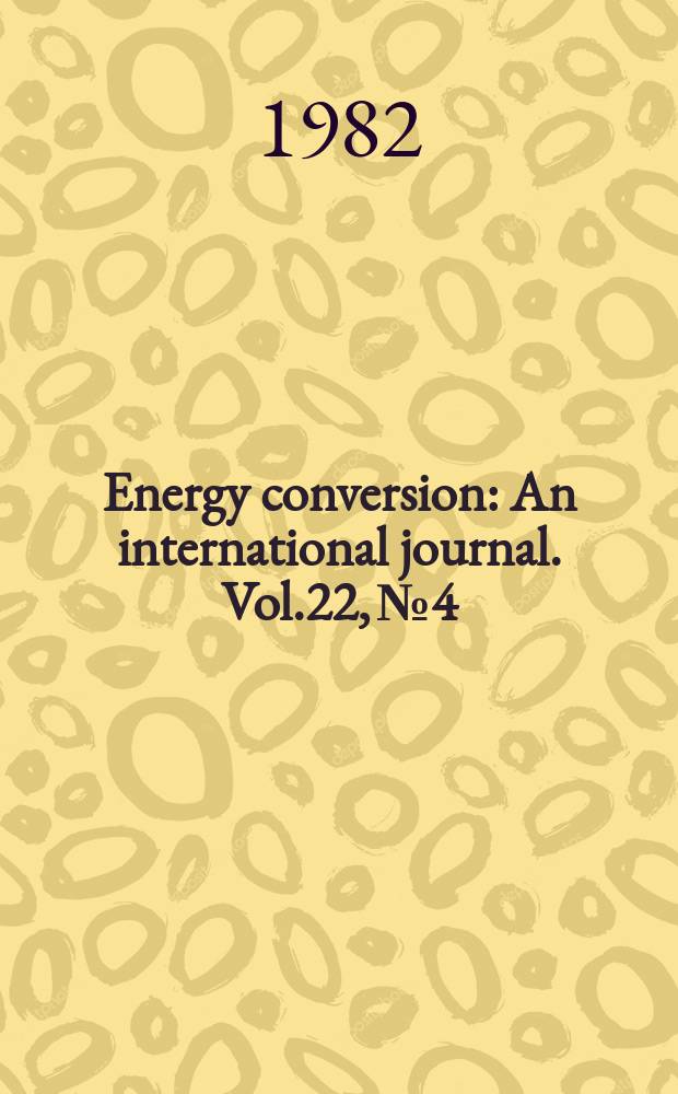 Energy conversion : An international journal. Vol.22, №4 : Beyond the energy crisis